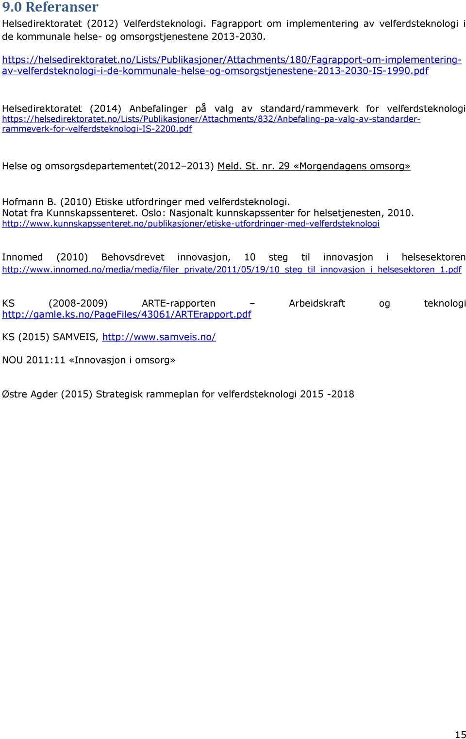 pdf Helsedirektoratet (2014) Anbefalinger på valg av standard/rammeverk for velferdsteknologi https://helsedirektoratet.