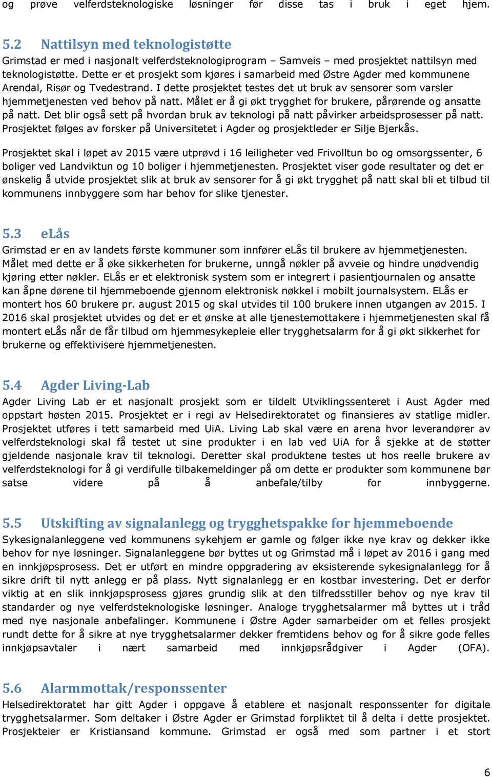 Dette er et prosjekt som kjøres i samarbeid med Østre Agder med kommunene Arendal, Risør og Tvedestrand.