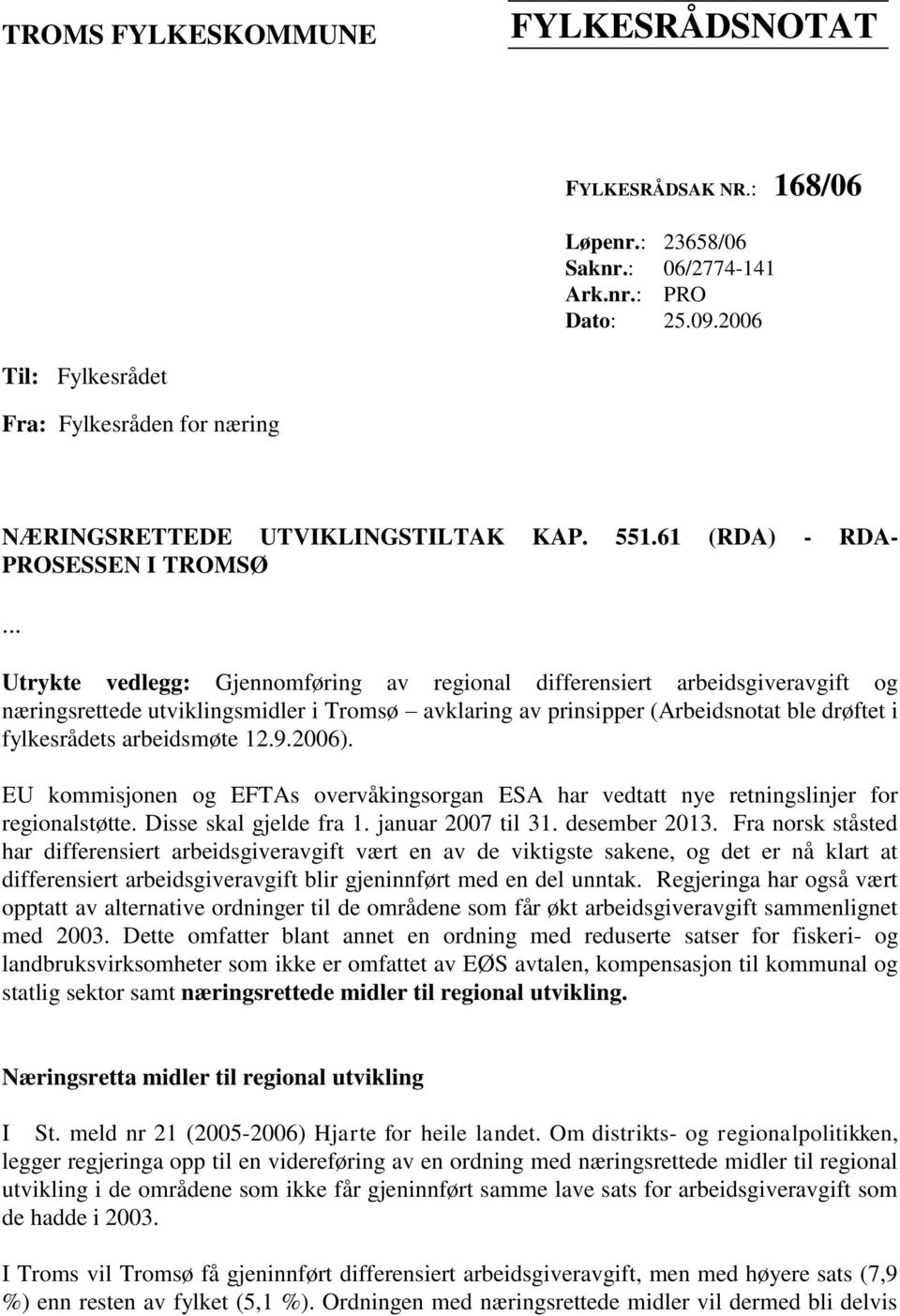 .. Utrykte vedlegg: Gjennomføring av regional differensiert arbeidsgiveravgift og næringsrettede utviklingsmidler i Tromsø avklaring av prinsipper (Arbeidsnotat ble drøftet i fylkesrådets arbeidsmøte