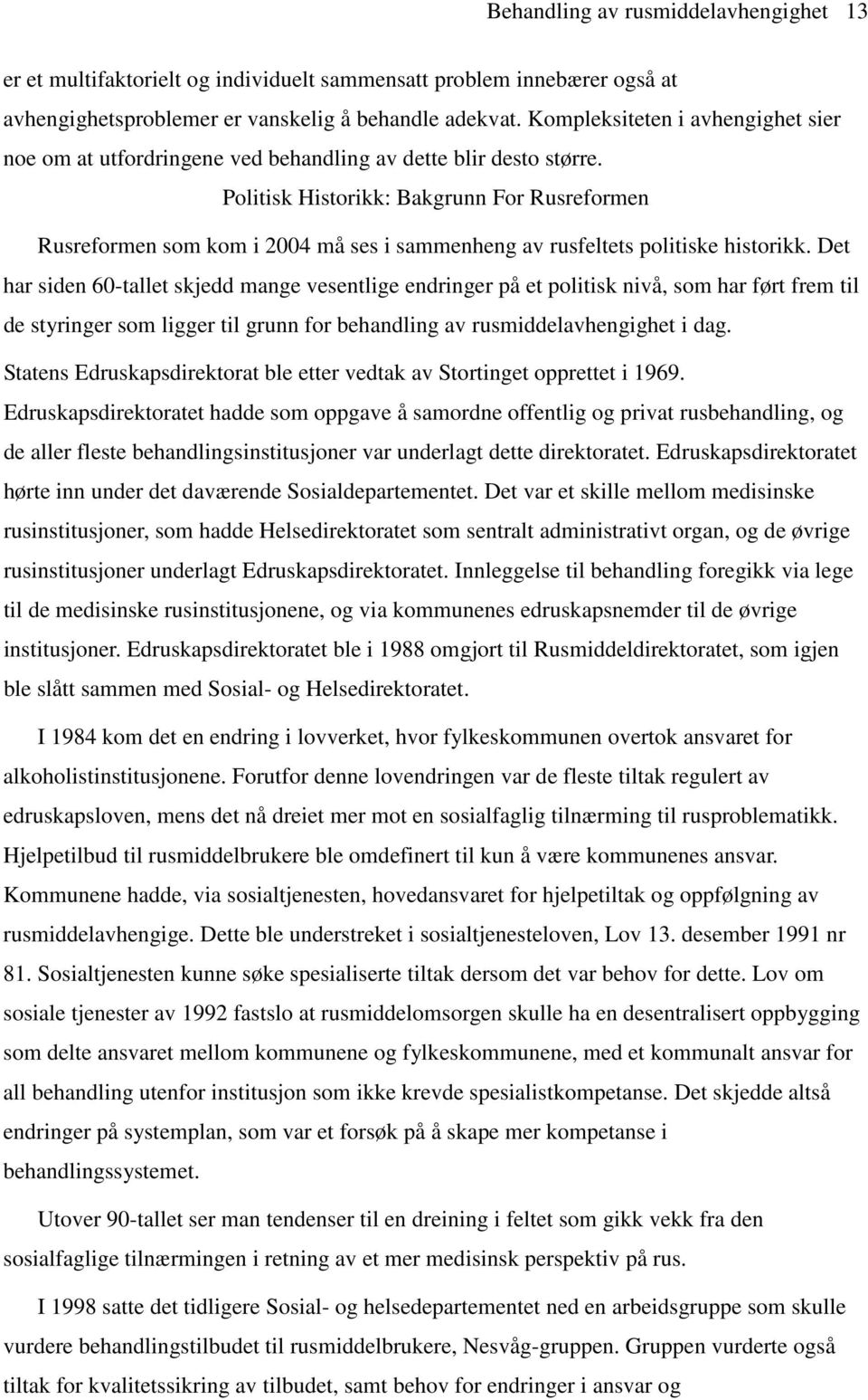 Politisk Historikk: Bakgrunn For Rusreformen Rusreformen som kom i 2004 må ses i sammenheng av rusfeltets politiske historikk.