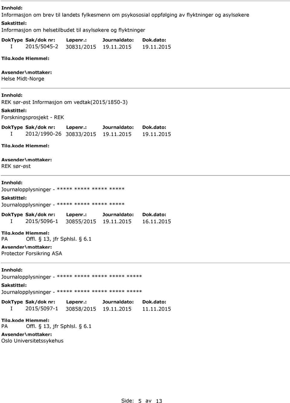 Forskningsprosjekt - REK 2012/1990-26 30833/2015 REK sør-øst nnhold: Journalopplysninger - Journalopplysninger - 2015/5096-1