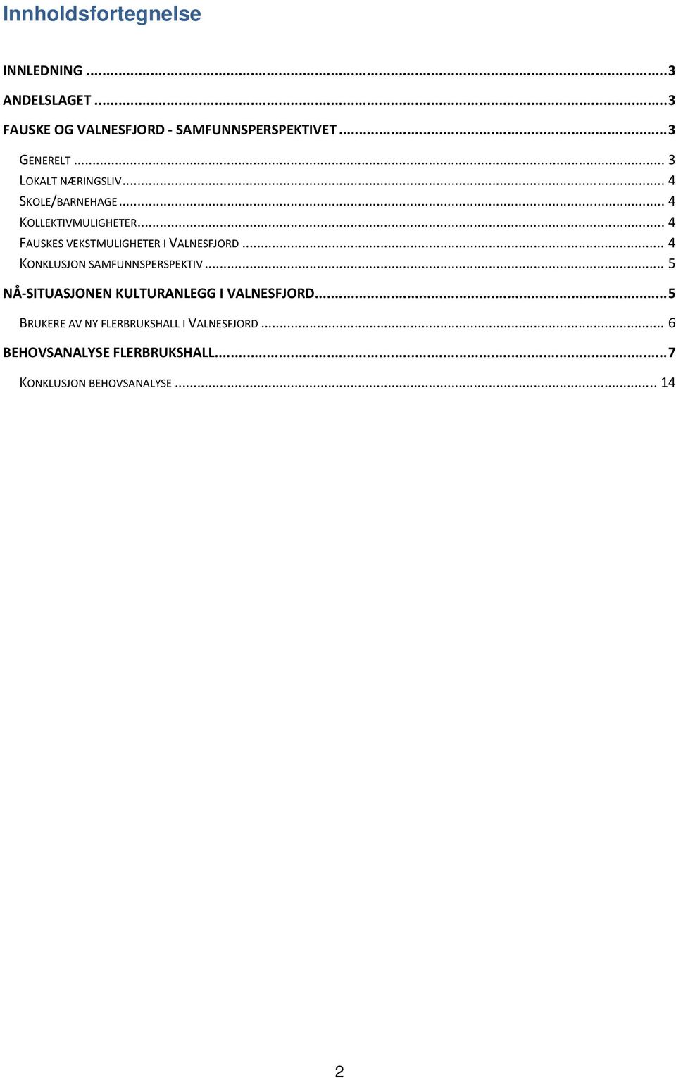 .. 4 FAUSKES VEKSTMULIGHETER I VALNESFJORD... 4 KONKLUSJON SAMFUNNSPERSPEKTIV.