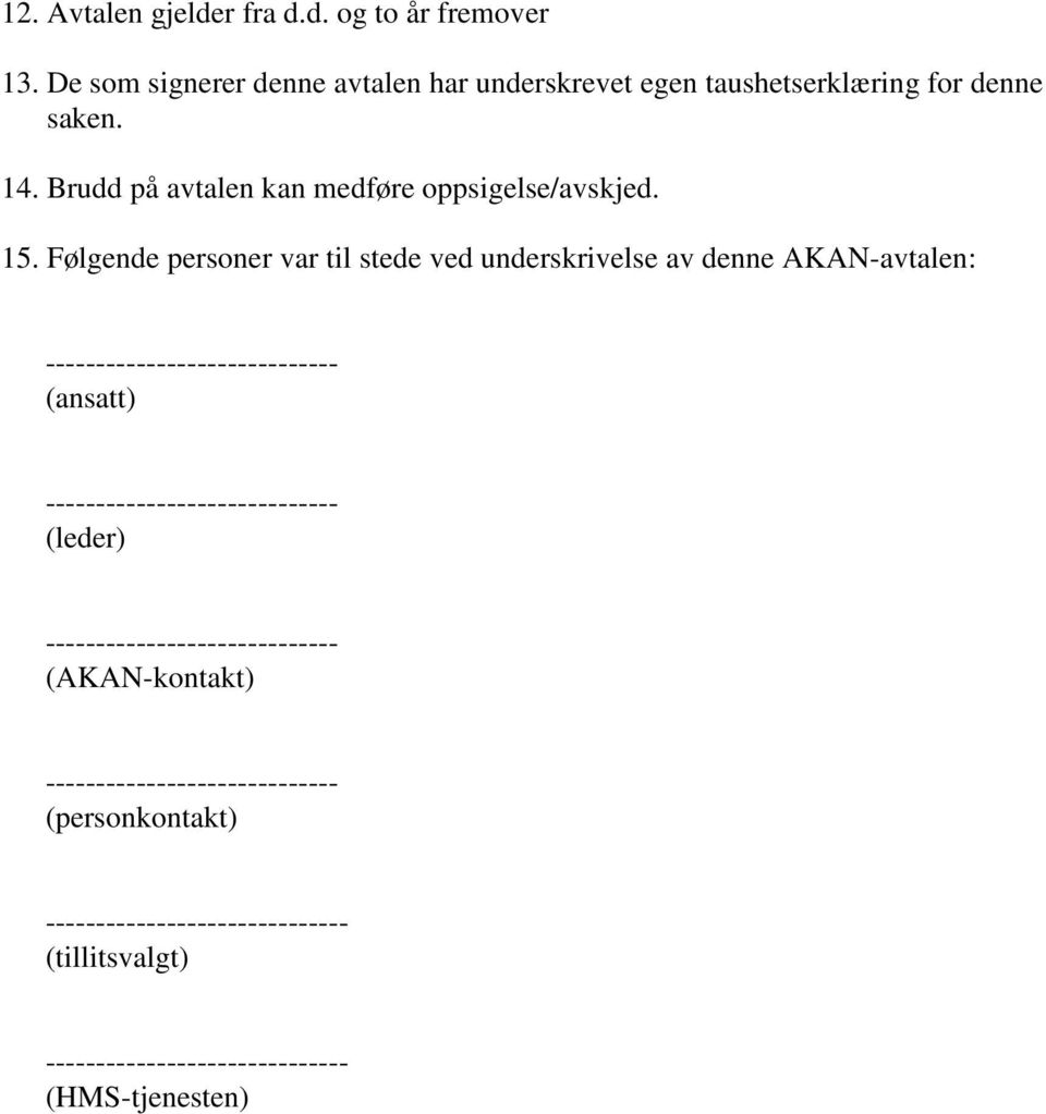 Brudd på avtalen kan medføre oppsigelse/avskjed. 15.