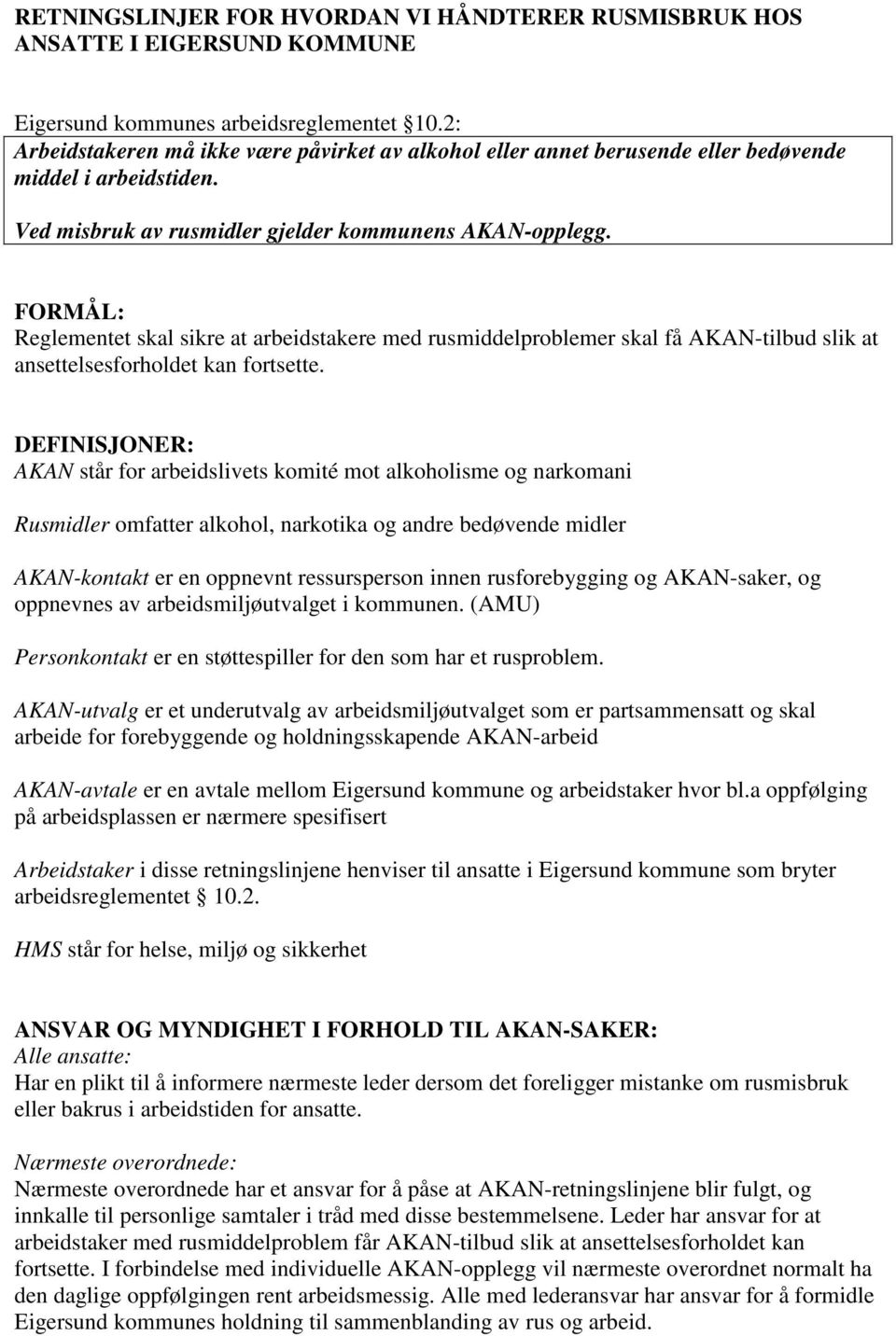 FORMÅL: Reglementet skal sikre at arbeidstakere med rusmiddelproblemer skal få AKAN-tilbud slik at ansettelsesforholdet kan fortsette.