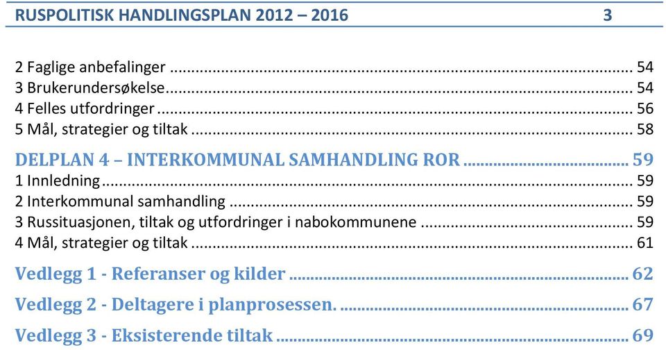 .. 59 2 Interkommunal samhandling... 59 3 Russituasjonen, tiltak og utfordringer i nabokommunene.