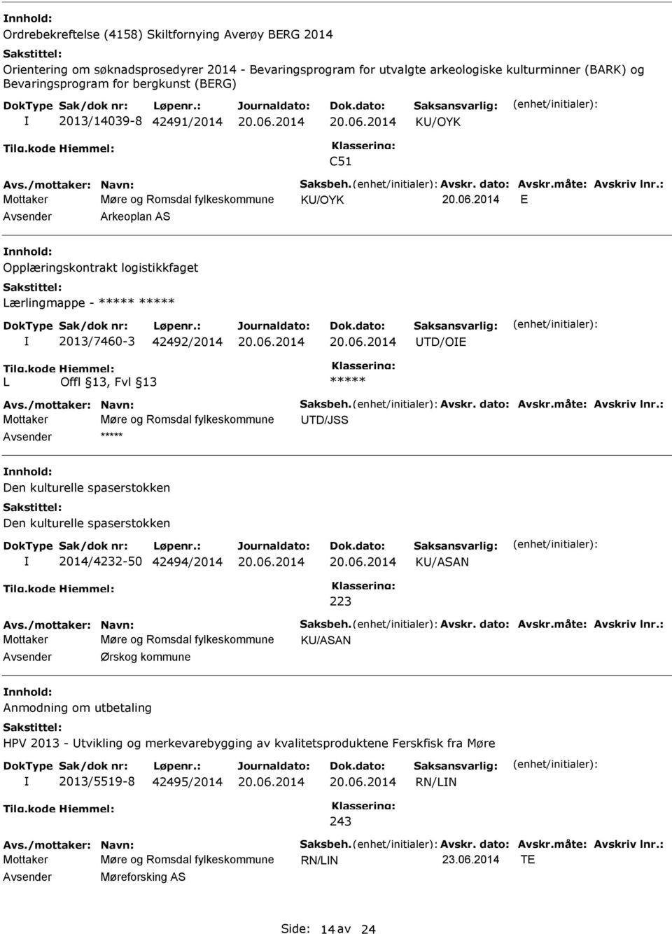 : Mottaker Møre og Romsdal fylkeskommune K/OYK E Avsender Arkeoplan AS nnhold: Opplæringskontrakt logistikkfaget Lærlingmappe - ***** ***** 2013/7460-3 42492/2014 TD/OE L ***** Avs.