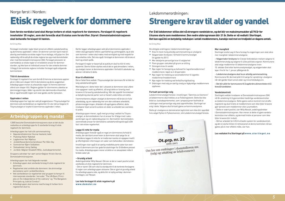 Av Erling Moe Lekdommerordningen: Strengere krav til alder og vandel For å bli lekdommer stilles det nå strengere vandelskrav, og det blir en maksimumsalder på 70 år for å kunne starte som meddommer.