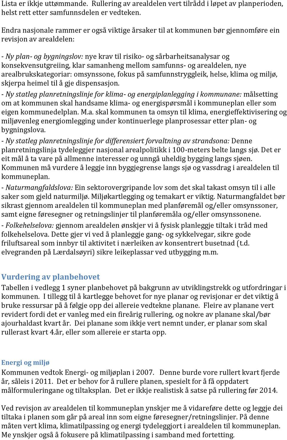 konsekvensutgreiing, klar samanheng mellom samfunns- og arealdelen, nye arealbrukskategoriar: omsynssone, fokus på samfunnstryggleik, helse, klima og miljø, skjerpa heimel til å gje dispensasjon.