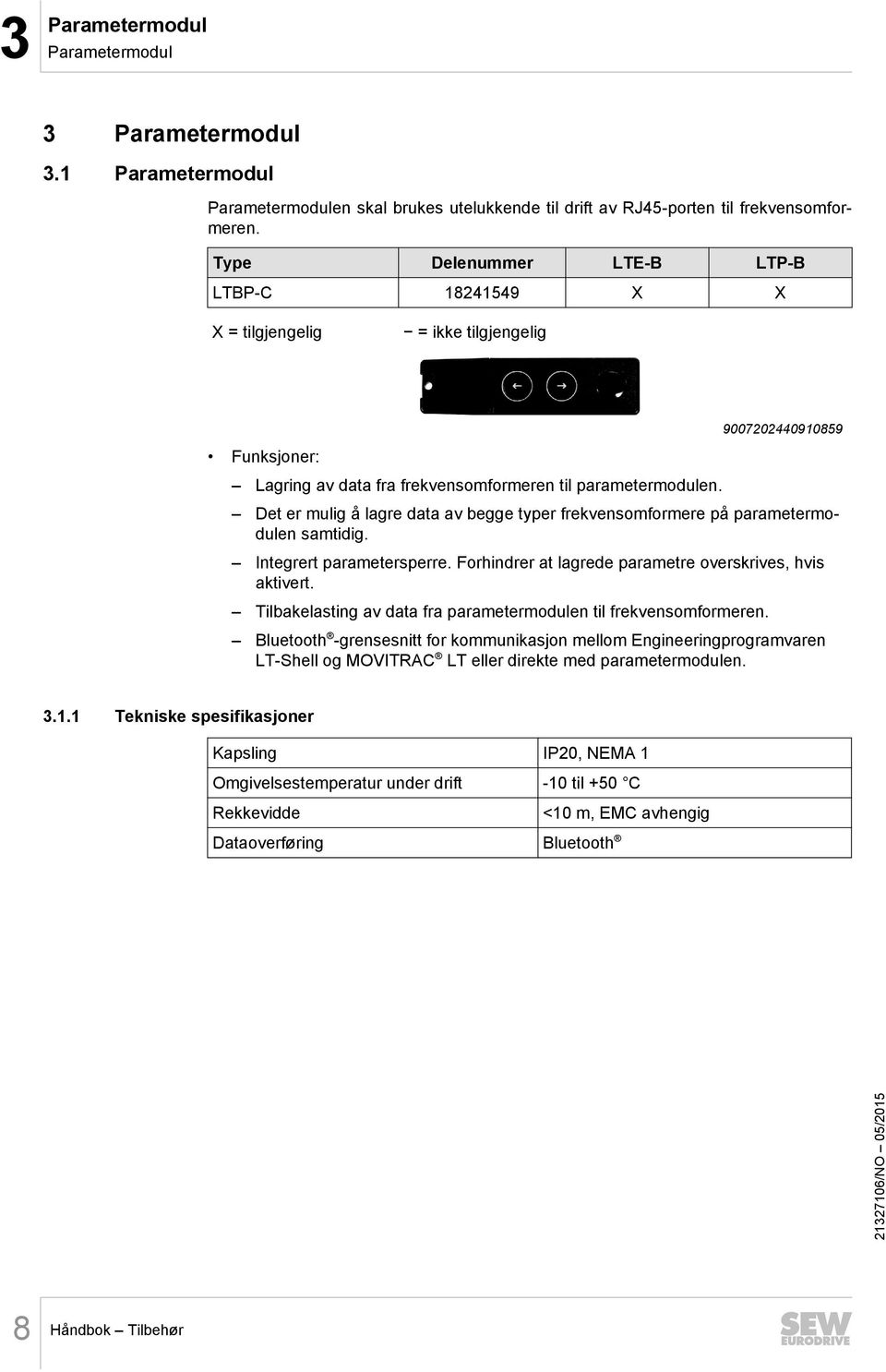 9007202440910859 Det er mulig å lagre data av begge typer frekvensomformere på parametermodulen samtidig. Integrert parametersperre. Forhindrer at lagrede parametre overskrives, hvis aktivert.