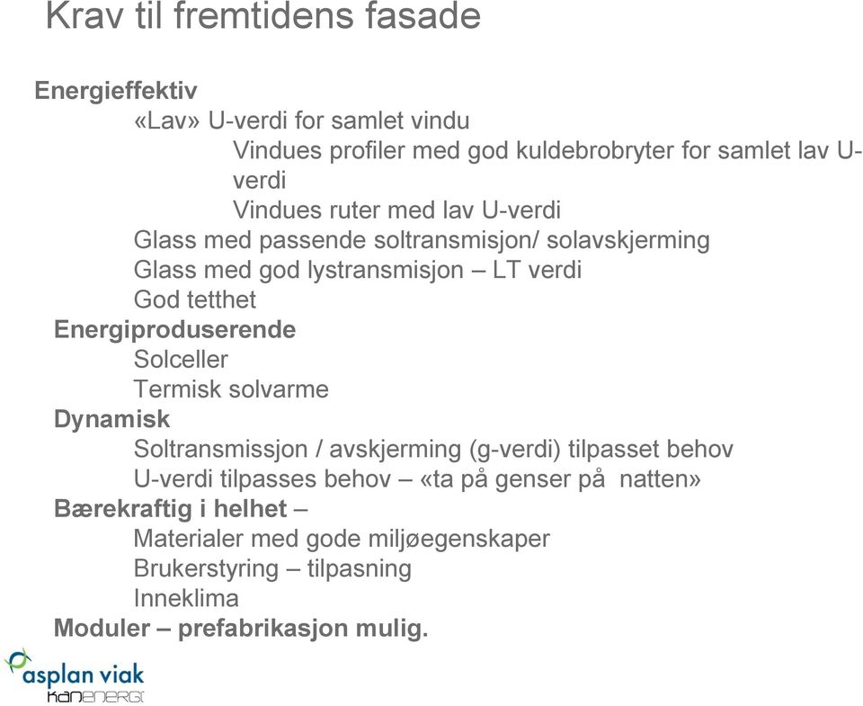 Energiproduserende Solceller Termisk solvarme Dynamisk Soltransmissjon / avskjerming (g-verdi) tilpasset behov U-verdi tilpasses behov