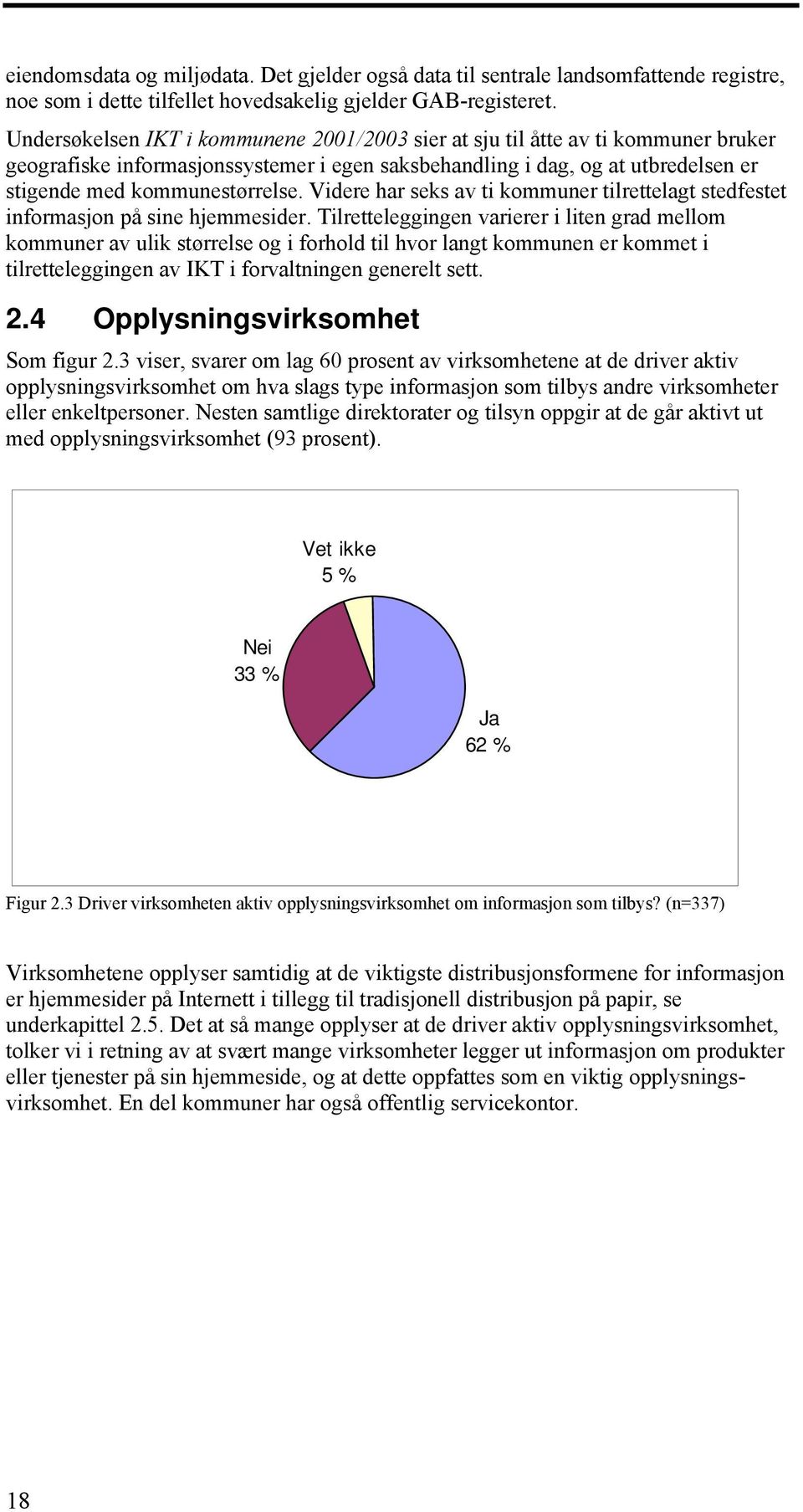 Videre har seks av ti kommuner tilrettelagt stedfestet informasjon på sine hjemmesider.