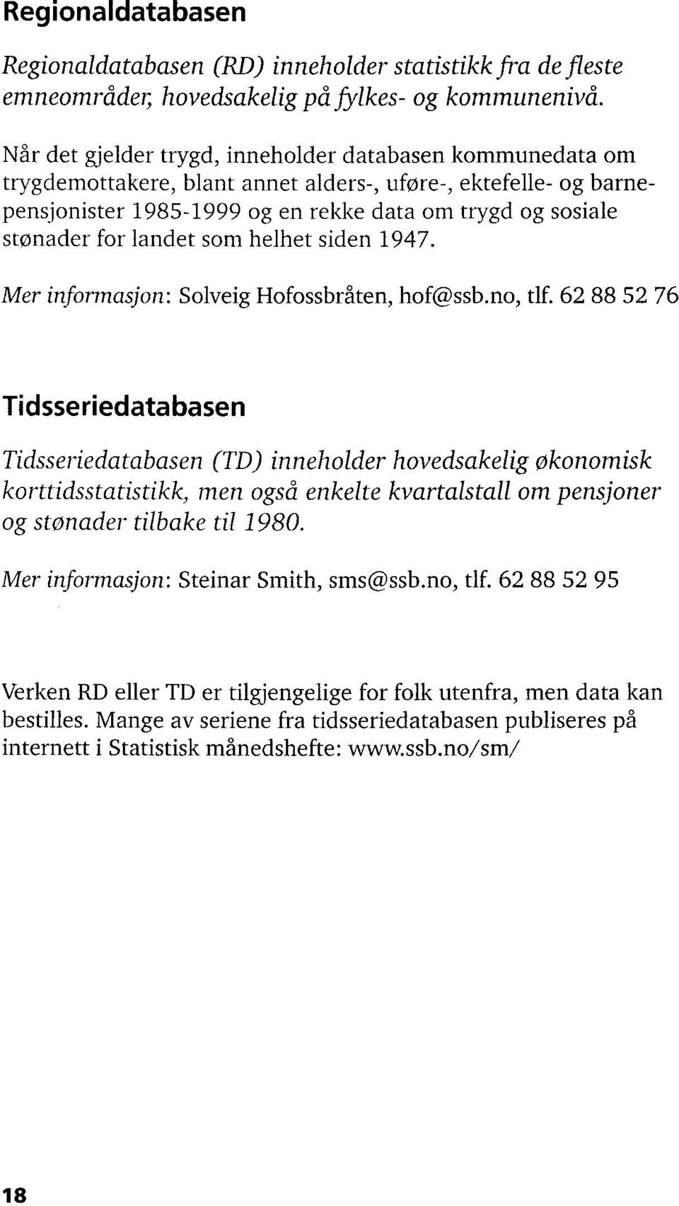 landet som helhet siden 1947. Mer informasjon: Solveig Hofossbråten, hof@ssb.no, tlf.