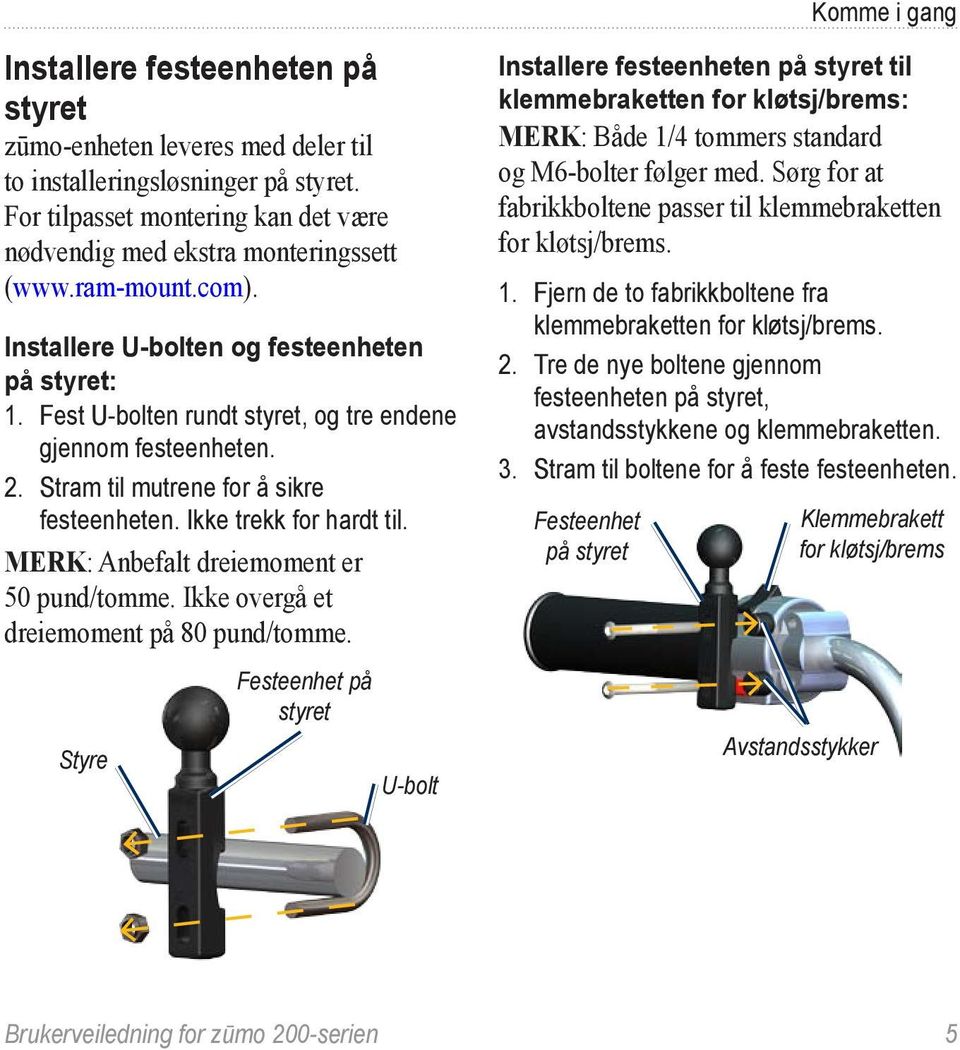 MERK: Anbefalt dreiemoment er 50 pund/tomme. Ikke overgå et dreiemoment på 80 pund/tomme.