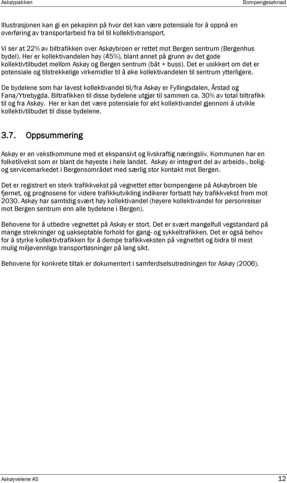 Her er kollektivandelen høy (45%), blant annet på grunn av det gode kollektivtilbudet mellom Askøy og Bergen sentrum (båt + buss).