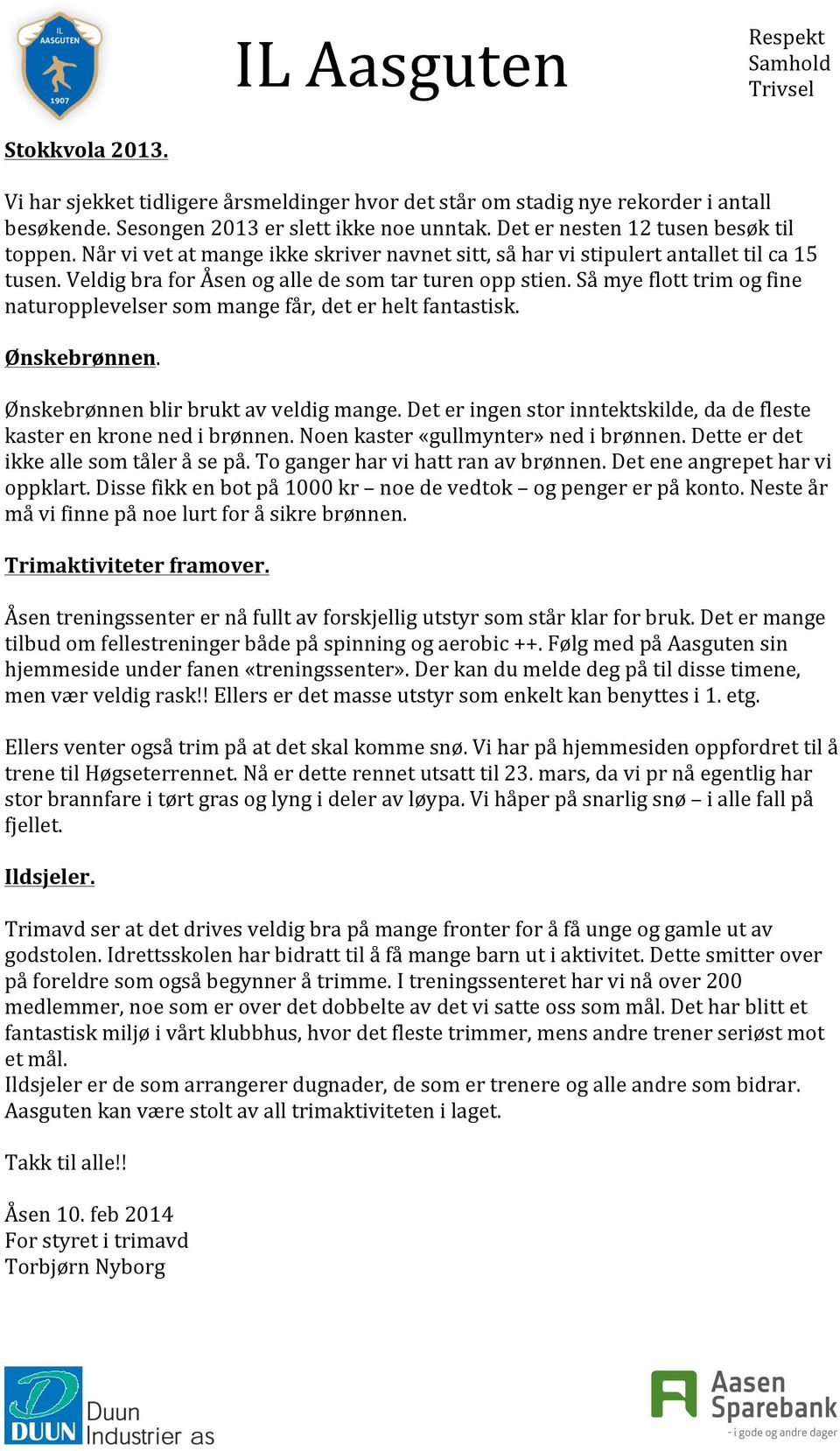 Så mye flott trim og fine naturopplevelser som mange får, det er helt fantastisk. Ønskebrønnen. Ønskebrønnen blir brukt av veldig mange.