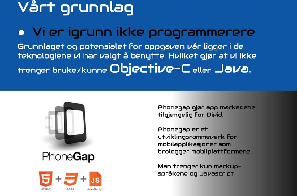 Hvilket gjør at vi ikke trenger bruke/kunne Objective-C eller Java.