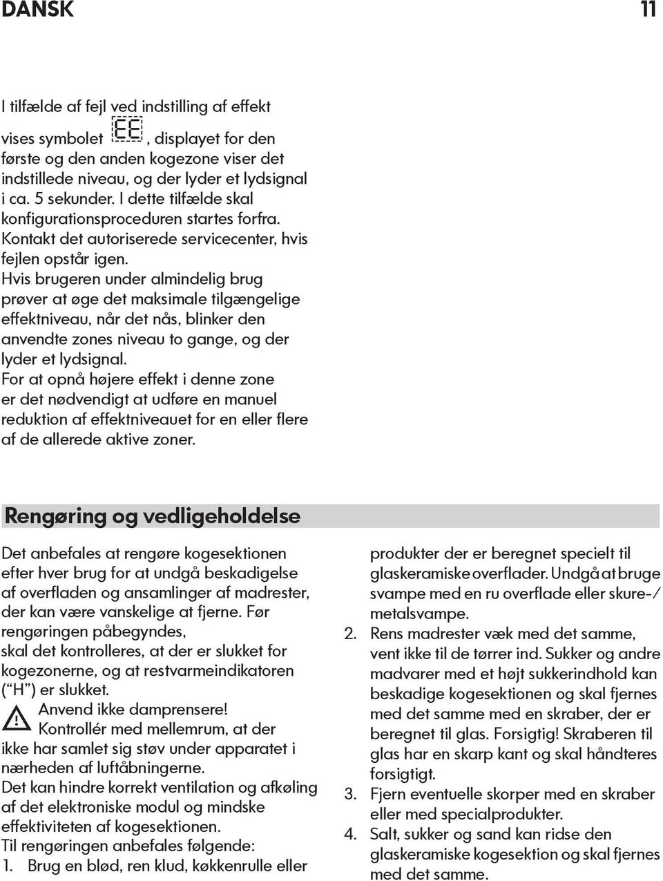 Hvis brugeren under almindelig brug prøver at øge det maksimale tilgængelige effektniveau, når det nås, blinker den anvendte zones niveau to gange, og der lyder et lydsignal.