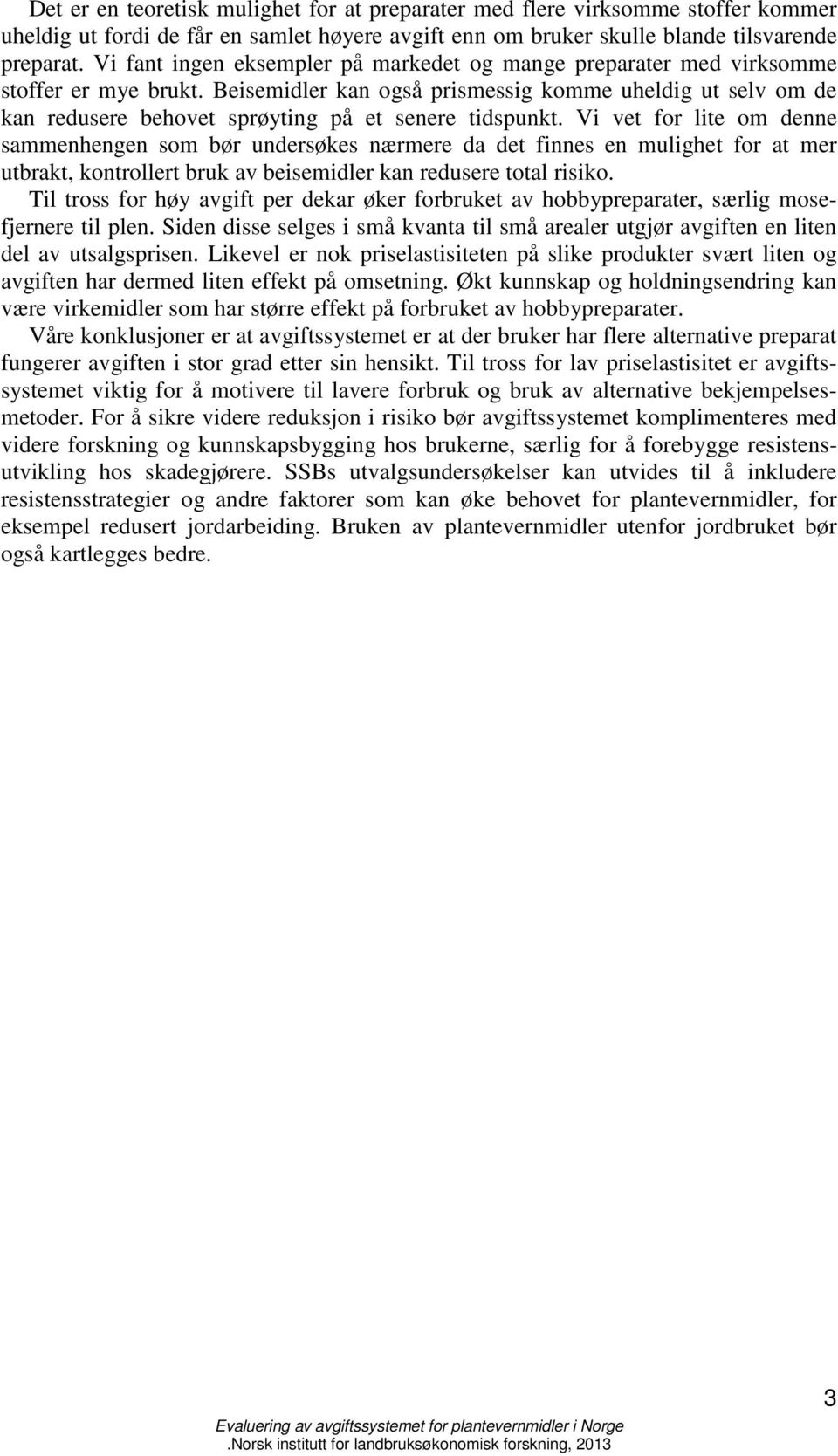 Beisemidler kan også prismessig komme uheldig ut selv om de kan redusere behovet sprøyting på et senere tidspunkt.