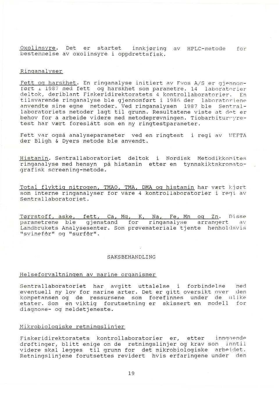 En tilsvarende ringanalyse ble gjennomført i 198 G der laborator iene anvendte sine egne metoder. Ved ringanalysen 1987 ble Sen~rallaboratoriets metoder lagt til grunn.