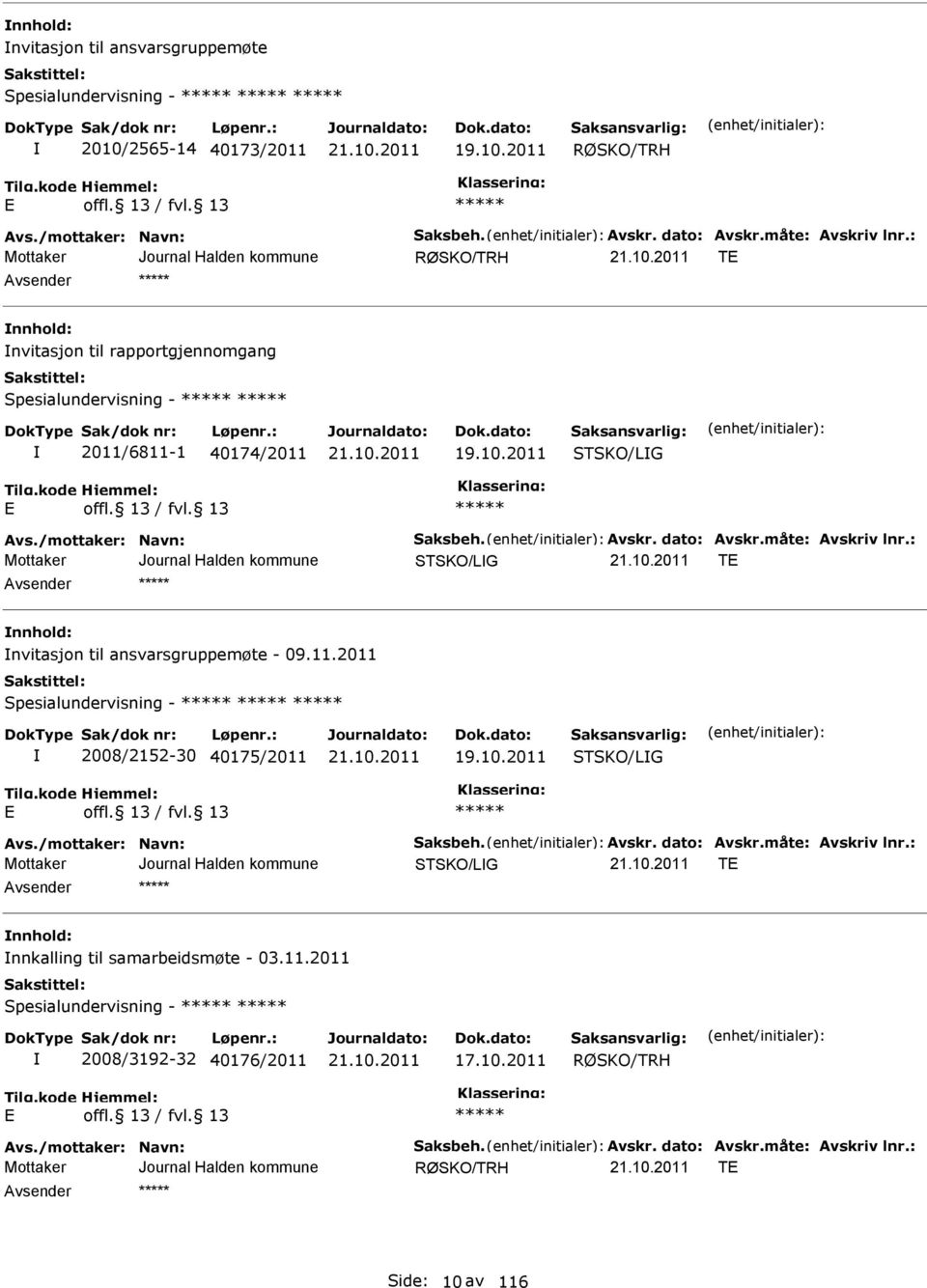 : STSKO/LG T nnhold: nvitasjon til ansvarsgruppemøte - 09.11.2011 Spesialundervisning - 2008/2152-30 40175/2011 19.10.2011 STSKO/LG Avs./mottaker: Navn: Saksbeh. Avskr. dato: Avskr.