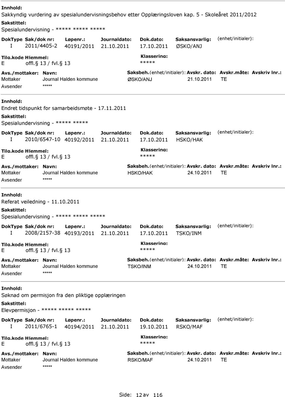 /mottaker: Navn: Saksbeh. Avskr. dato: Avskr.måte: Avskriv lnr.: HSKO/HAK T nnhold: Referat veiledning - 11.10.2011 Spesialundervisning - 2008/2157-38 40193/2011 17.10.2011 TSKO/NM Avs.