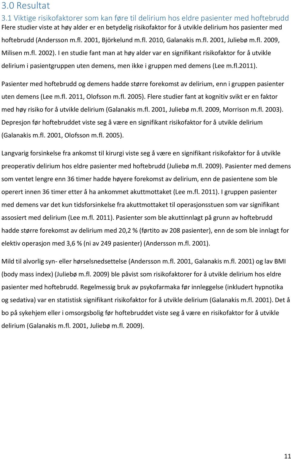 (Andersson m.fl. 2001, Björkelund m.fl. 2010, Galanakis m.fl. 2001, Juliebø m.fl. 2009, Milisen m.fl. 2002).