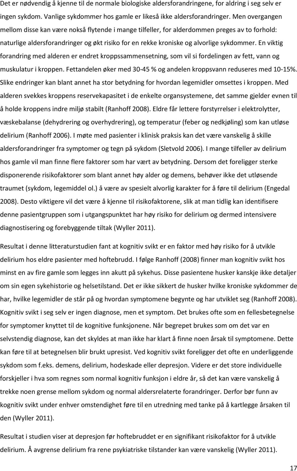 En viktig forandring med alderen er endret kroppssammensetning, som vil si fordelingen av fett, vann og muskulatur i kroppen. Fettandelen øker med 30-45 % og andelen kroppsvann reduseres med 10-15%.