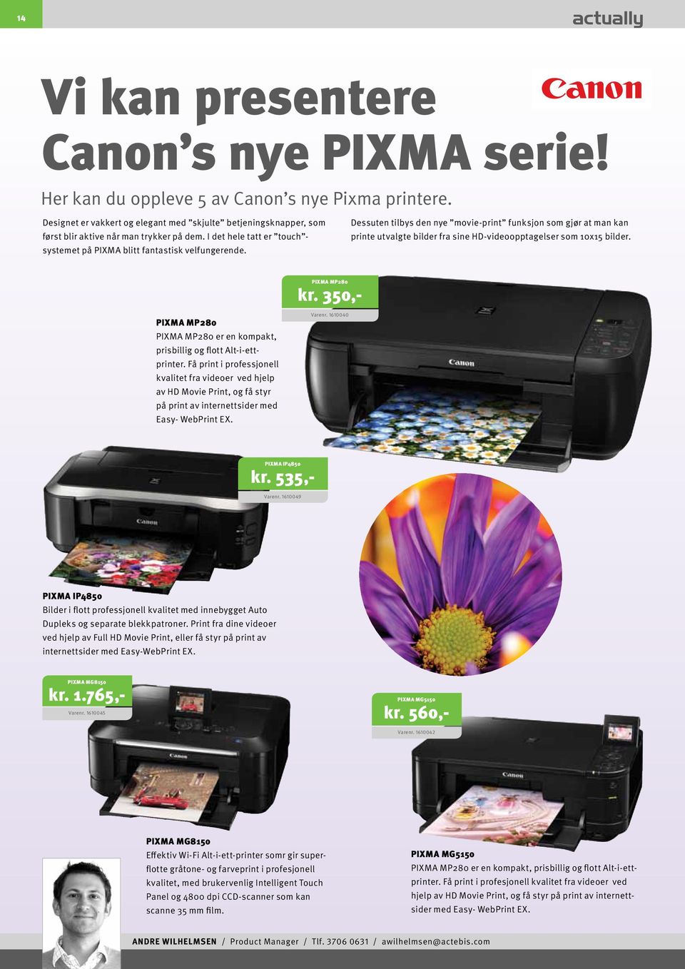 Dessuten tilbys den nye movie-print funksjon som gjør at man kan printe utvalgte bilder fra sine HD-videoopptagelser som 10x15 bilder. PIXMA MP280 kr.