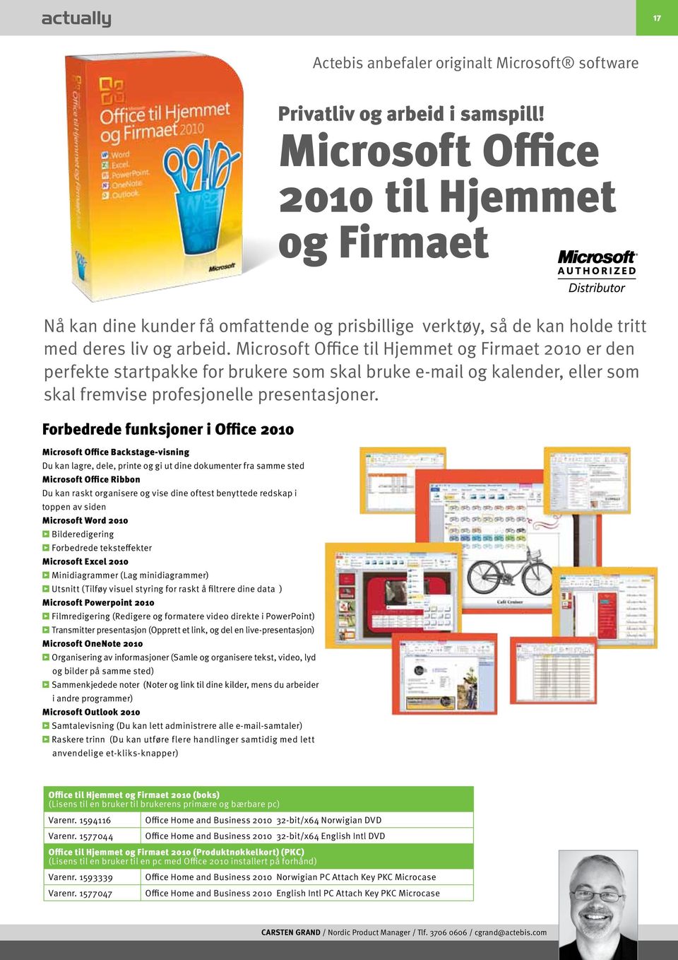 Microsoft Office til Hjemmet og Firmaet 2010 er den perfekte startpakke for brukere som skal bruke e-mail og kalender, eller som skal fremvise profesjonelle presentasjoner.
