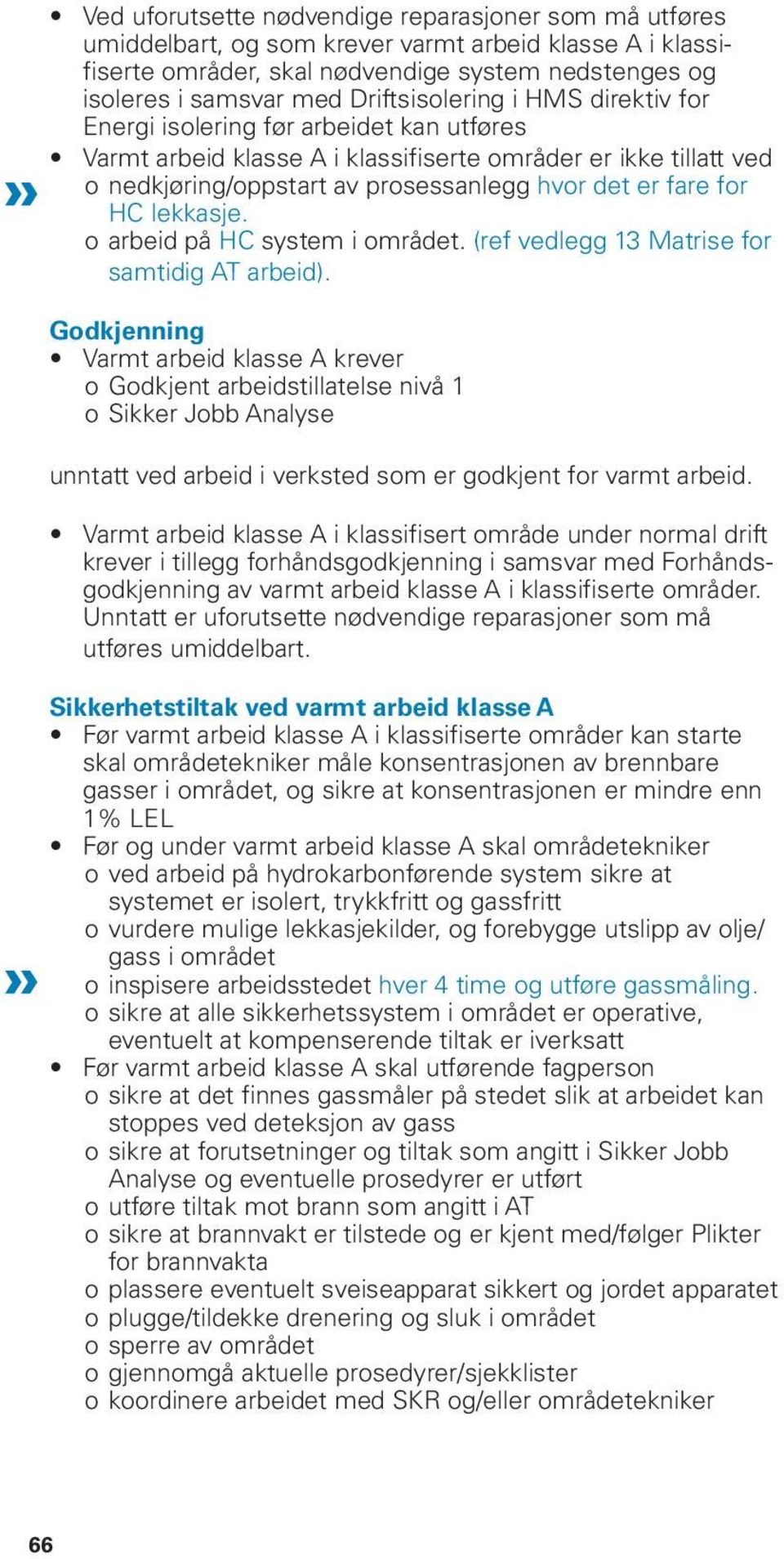 for HC lekkasje. ooarbeid på HC system i området. (ref vedlegg 13 Matrise for samtidig AT arbeid).