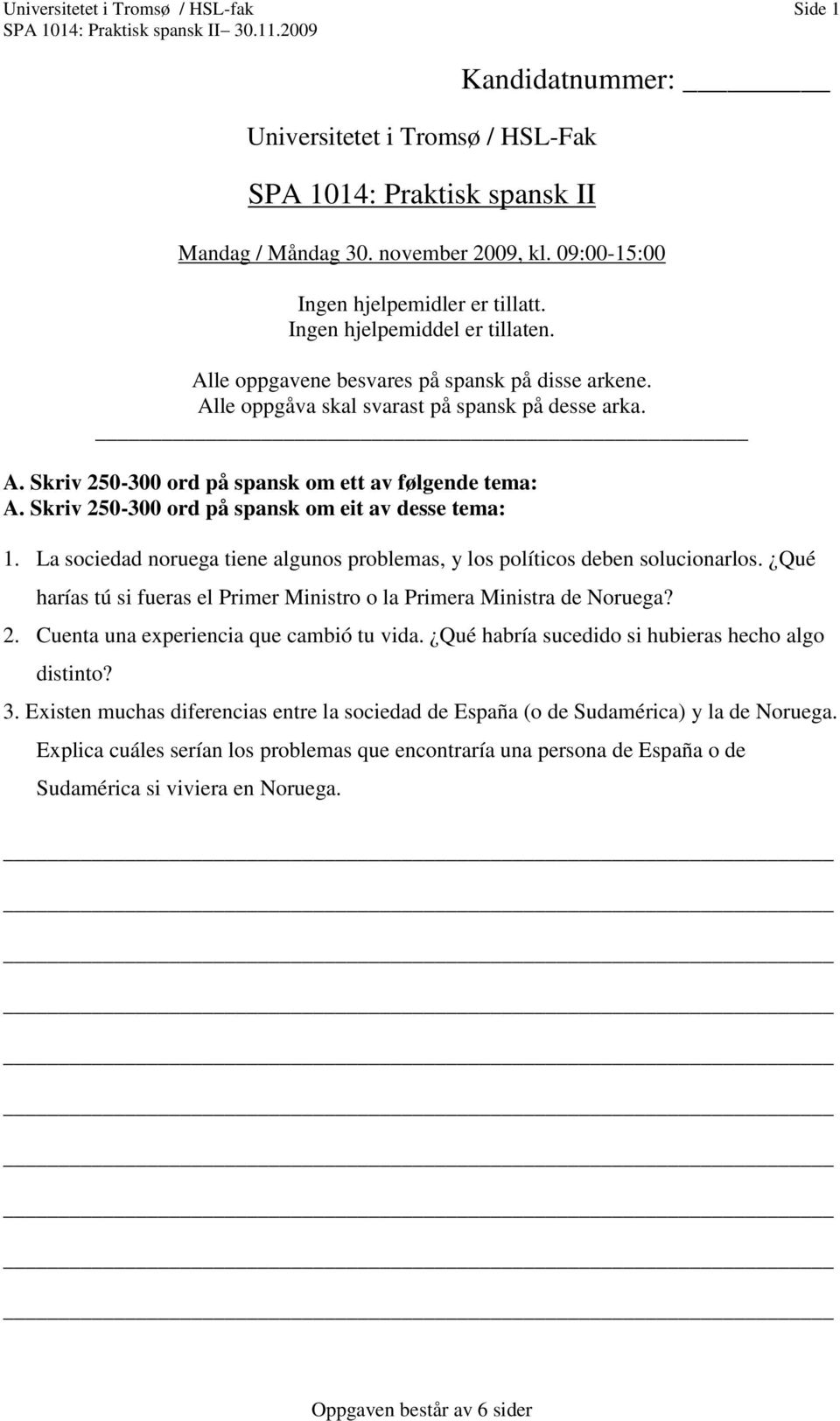 Skriv 250-300 ord på spansk om eit av desse tema: 1. La sociedad noruega tiene algunos problemas, y los políticos deben solucionarlos.