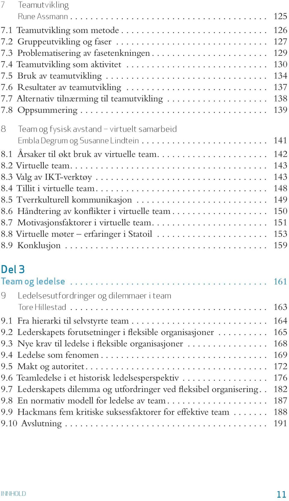 6 Re sul ta ter av team ut vik ling............................ 137 7.7 Al ter na tiv til nær ming til team ut vik ling.................... 138 7.8 Opp sum me ring.