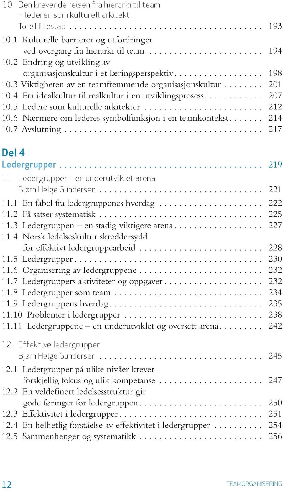 ................. 198 10.3 Vik tig he ten av en team frem men de or ga ni sa sjons kul tur........ 201 10.4 Fra ide al kul tur til real kul tur i en ut vik lings pro sess............ 207 10.