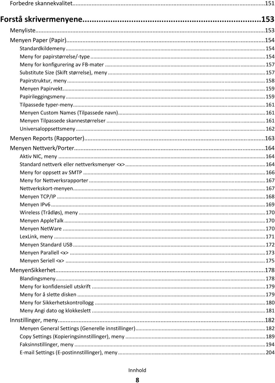 ..161 Menyen Tilpassede skannestørrelser...161 Universaloppsettsmeny...162 Menyen Reports (Rapporter)...163 Menyen Nettverk/Porter...164 Aktiv NIC, meny.