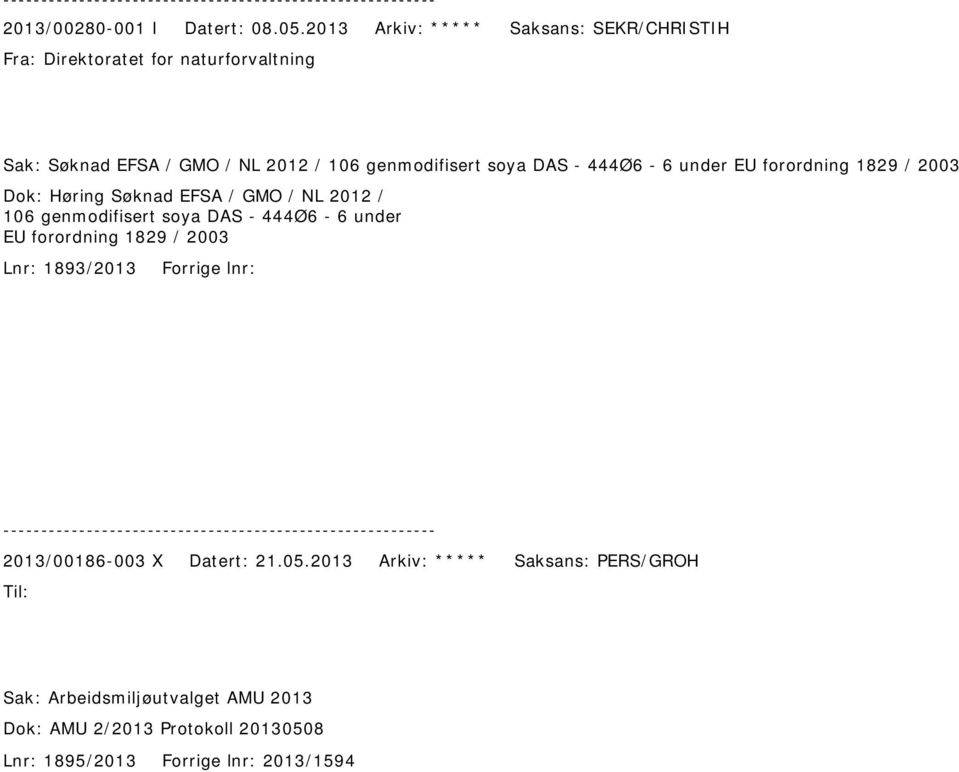 soya DAS - 444Ø6-6 under EU forordning 1829 / 2003 Dok: Høring Søknad EFSA / GMO / NL 2012 / 106 genmodifisert soya DAS - 444Ø6-6