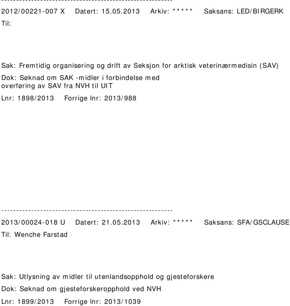 Dok: Søknad om SAK -midler i forbindelse med overføring av SAV fra NVH til UIT Lnr: 1898/2013 Forrige lnr: 2013/988