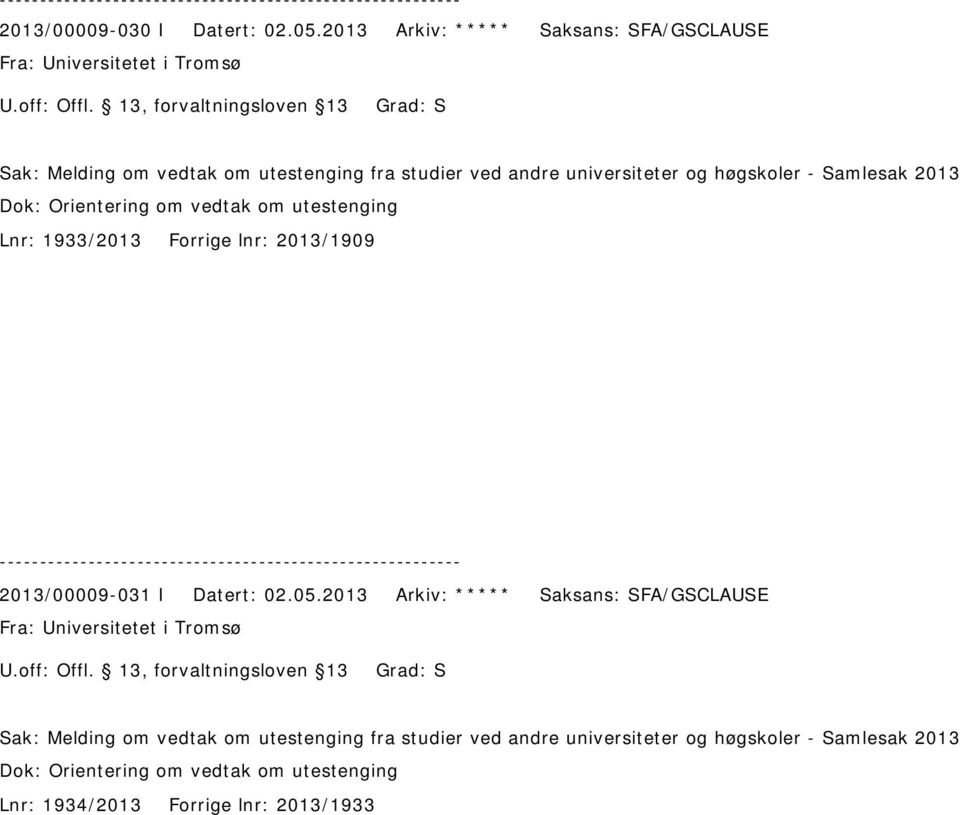 universiteter og høgskoler - Samlesak 2013 Dok: Orientering om vedtak om utestenging Lnr: 1933/2013 Forrige lnr: 2013/1909 2013/00009-031 I