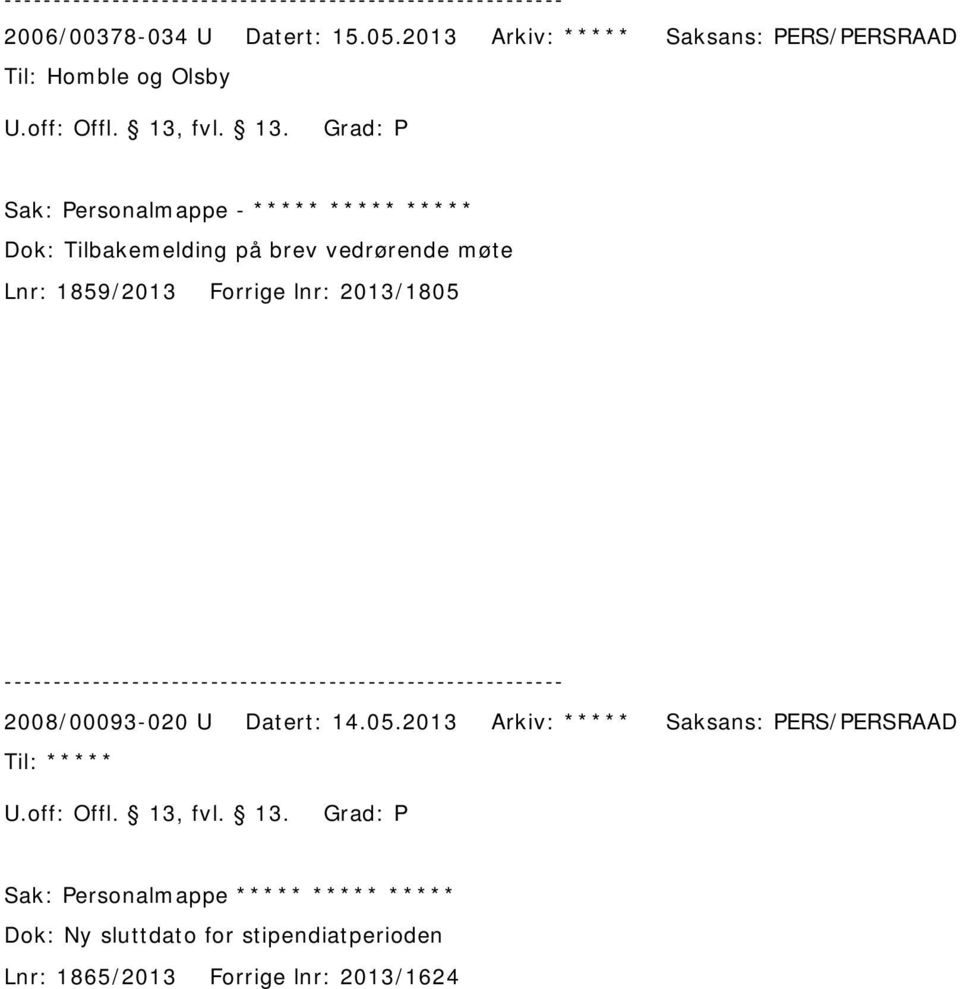 Grad: P Sak: Personalmappe - ***** ***** ***** Dok: Tilbakemelding på brev vedrørende møte Lnr: 1859/2013 Forrige