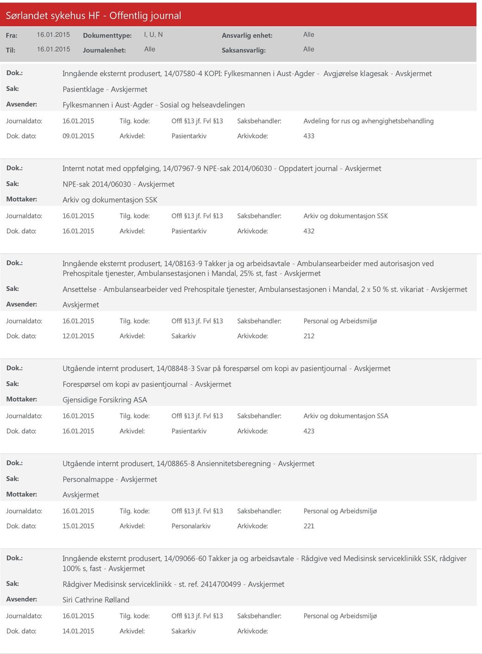 2015 Pasientarkiv 433 Internt notat med oppfølging, 14/07967-9 NPE-sak 2014/06030 - Oppdatert journal - NPE-sak 2014/06030 - Arkiv og dokumentasjon SSK Arkiv og dokumentasjon SSK Pasientarkiv 432