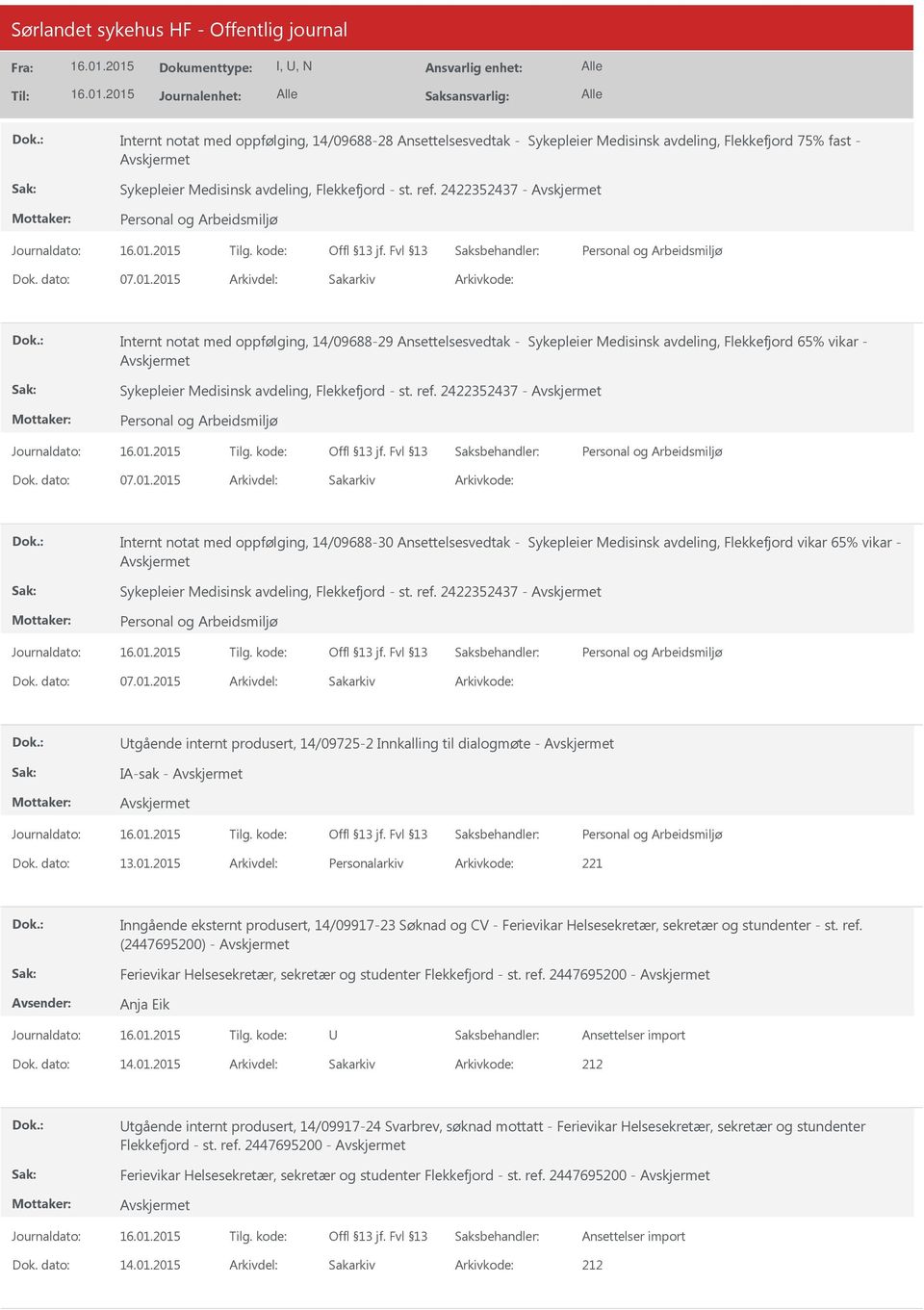 ref. 2422352437-07.01.2015 tgående internt produsert, 14/09725-2 Innkalling til dialogmøte - IA-sak - 13.01.2015 Personalarkiv 221 Inngående eksternt produsert, 14/09917-23 Søknad og CV - Ferievikar Helsesekretær, sekretær og stundenter - st.