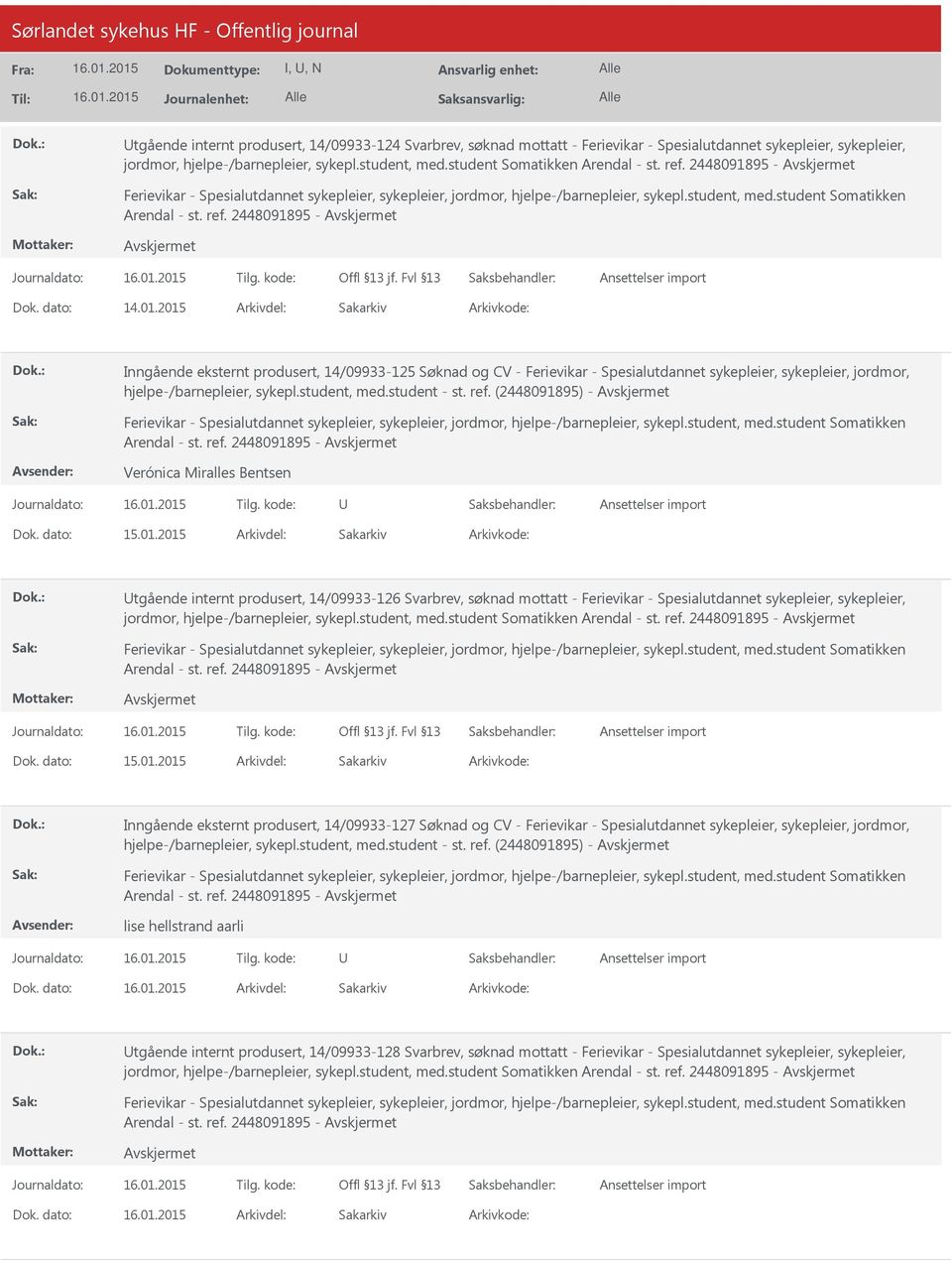 student, med.student - st. ref. (2448091895) - Ferievikar - Spesialutdannet sykepleier, sykepleier, jordmor, hjelpe-/barnepleier, sykepl.student, med.student Somatikken Arendal - st. ref. 2448091895 - Verónica Miralles Bentsen 15.