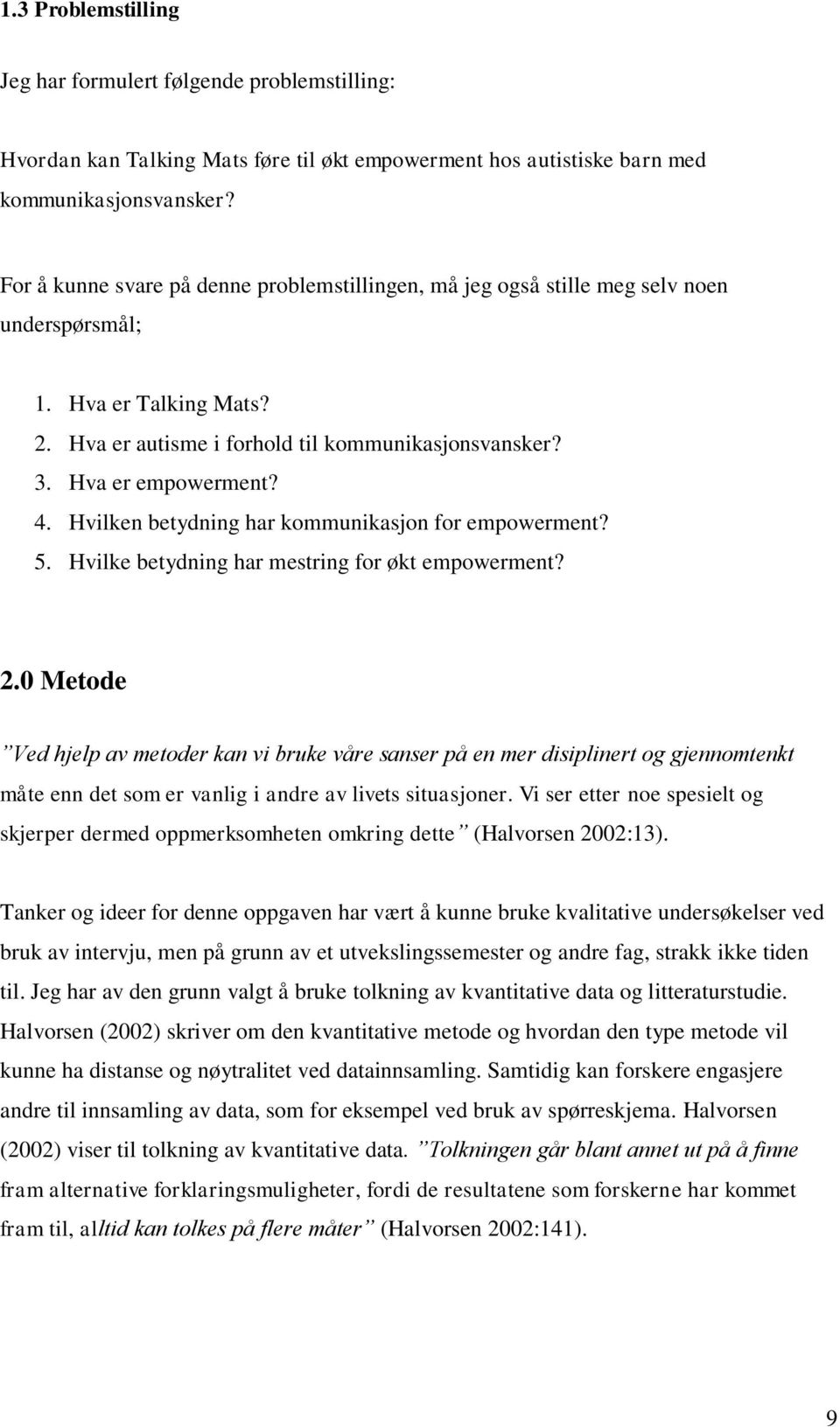 Hvilken betydning har kommunikasjon for empowerment? 5. Hvilke betydning har mestring for økt empowerment? 2.