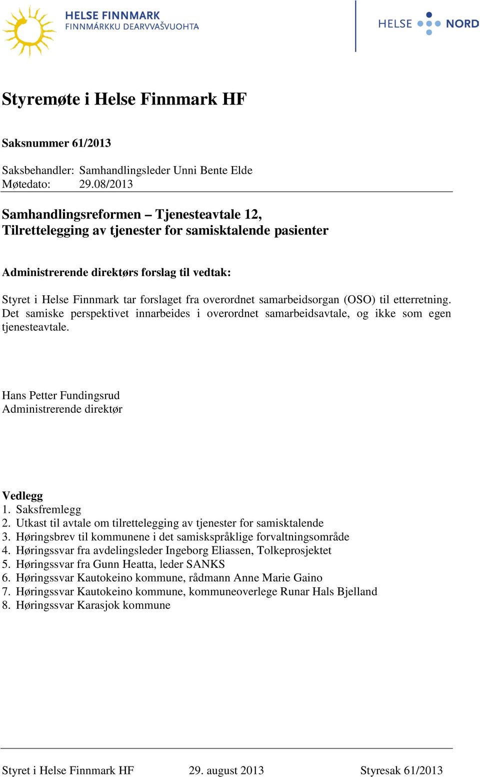 overordnet samarbeidsorgan (OSO) til etterretning. Det samiske perspektivet innarbeides i overordnet samarbeidsavtale, og ikke som egen tjenesteavtale.