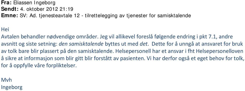 Jeg vil allikevel foreslå følgende endring i pkt 7.1, andre avsnitt og siste setning: den samisktalende byttes ut med det.