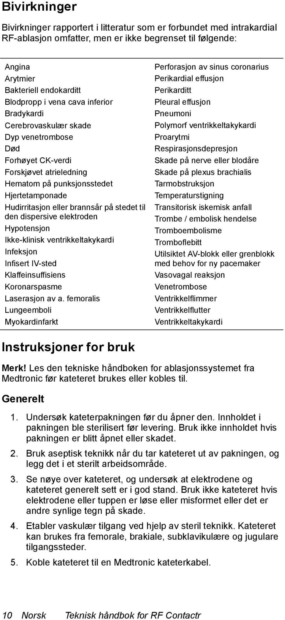 dispersive elektroden Hypotensjon Ikke-klinisk ventrikkeltakykardi Infeksjon Infisert IV-sted Klaffeinsuffisiens Koronarspasme Laserasjon av a.