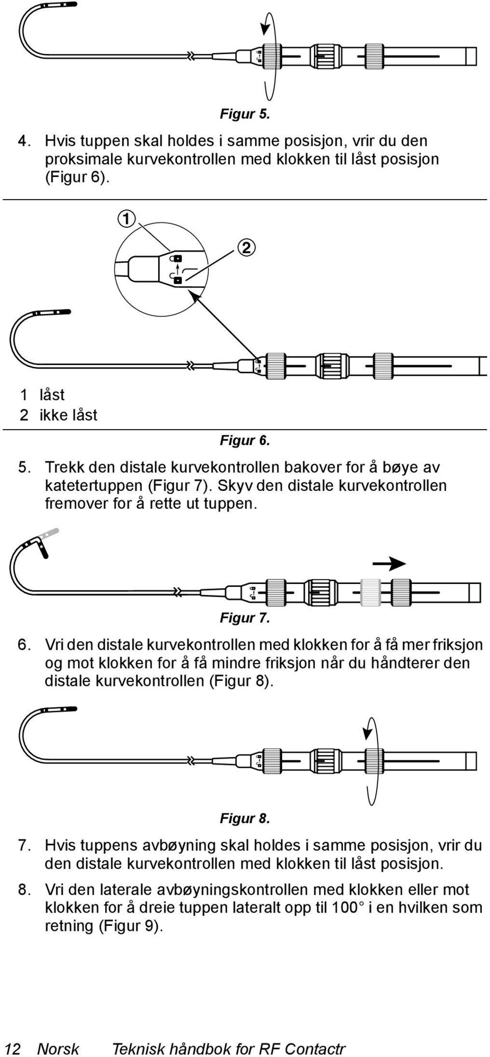 Vri den distale kurvekontrollen med klokken for å få mer friksjon og mot klokken for å få mindre friksjon når du håndterer den distale kurvekontrollen (Figur 8). Figur 8. 7.