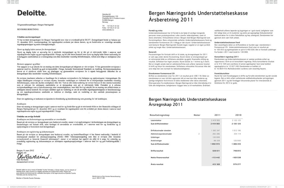 I tillegg er det styret i Understøttelseskassen som bestyrer Bergen Næringsråds Sosiale Legat. Legatet er en egen juridisk enhet og inngår ikke i Understøttelseskassen.