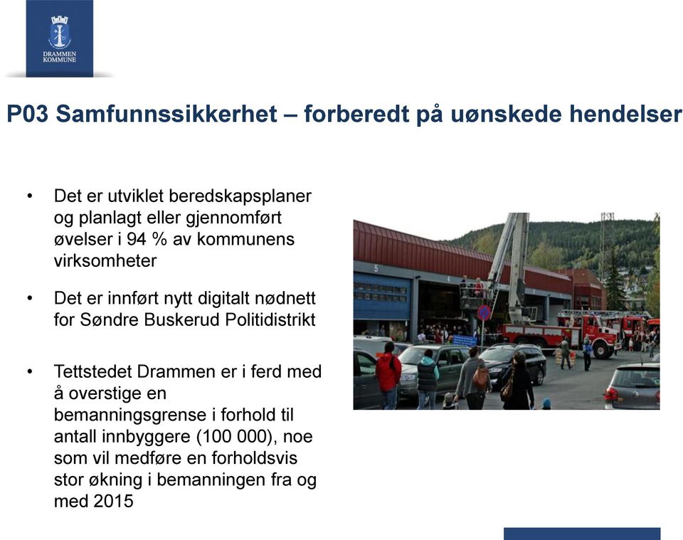 Søndre Buskerud Politidistrikt Tettstedet Drammen er i ferd med å overstige en bemanningsgrense i
