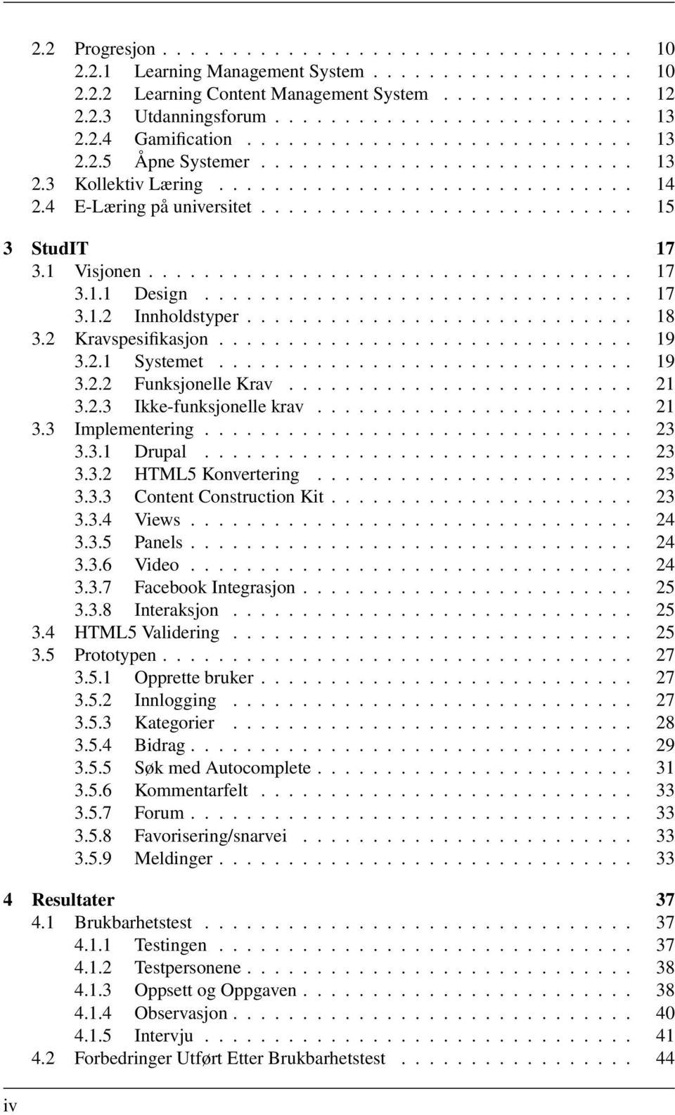 1 Visjonen................................... 17 3.1.1 Design............................... 17 3.1.2 Innholdstyper............................ 18 3.2 Kravspesifikasjon.............................. 19 3.