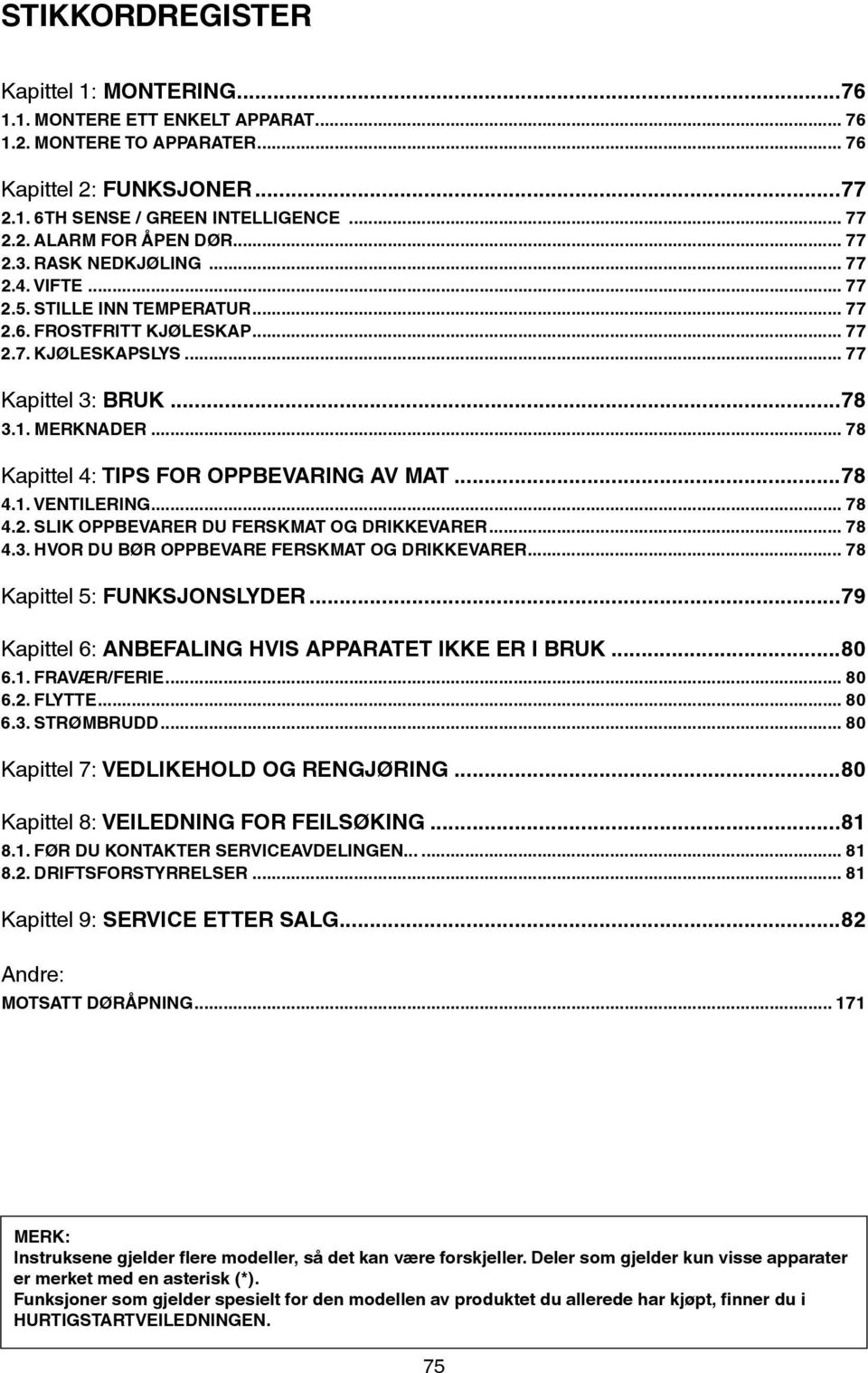 .. 78 Kapittel 4: TIPS FOR OPPBEVARING AV MAT...78 4.1. VENTILERING... 78 4.2. SLIK OPPBEVARER DU FERSKMAT OG DRIKKEVARER... 78 4.3. HVOR DU BØR OPPBEVARE FERSKMAT OG DRIKKEVARER.